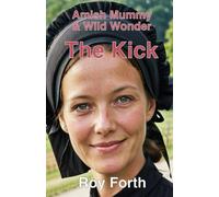 The Kick: Amish Mummy & Wild Wonder