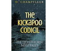 The Kickapoo Codicil: Season 2 Book 1 The Lighthorse Mysteries