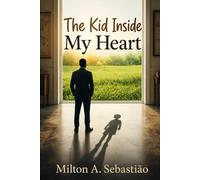 The Kid Inside My Heart: Conversations with the Boy Who Still Believes