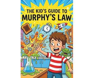 The Kid’s Guide to Murphys Law: How to Win When Things Go Splat: A Funny & Practical Murphy Law Book for Kids