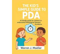 The Kid’s Simple Guide to PDA: A friendly guide for children to understand Pathological Demand Avoidance