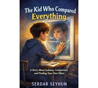 The Kid Who Compared Everything: A Story About Jealousy, Comparison, and Finding Your Own Shine