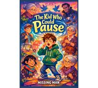 The Kid Who Could Pause: A Magical Story of Time, Friendship, and Letting Go