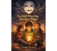 THE KID WHO WAS ALWAYS “FINE”: A Story About Quiet Feelings and Brave Truths