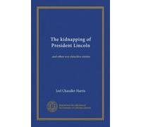 The kidnapping of President Lincoln: and other war detective stories