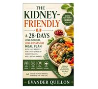 The Kidney-Friendly Kitchen: A 28-Day Low-Sodium, Low-Potassium Meal Plan with Easy Recipes for Every Stage of Kidney Health, and Lasting Energy