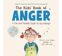 The Kids' Book of Anger: A Fun and Friendly Guide to Big Feelings: A Fun and Friendly Guide to Big Feelings (The Kids' Books of Social Emotional Learning)