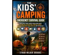 The Kids' Camping Emergency Survival Guide: What Every Young Camper Should Know About Getting Lost, Bad Weather, Campfire Injuries, Wildlife, Safe Water, Basic First Aid, and Getting Help: 3