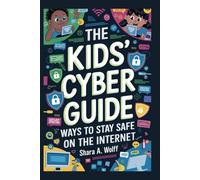 THE KIDS CYBER GUIDE: Ways to Stay Safe on the Internet
