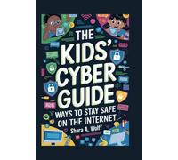 THE KIDS CYBER GUIDE: Ways to Stay Safe on the Internet