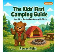 The Kids' First Camping Guide: A Full-Color Activity Book & Trip Journal for Ages 6-9 - Pack, Pitch a Tent, Explore Nature, Make S'mores & Have Fun on Your First Family Campout
