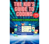 The Kid's Guide to Coding | The Beginner's Coding Handbook (Ages 9 and above)