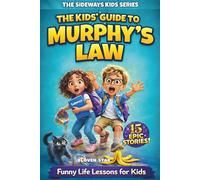 The Kids’ Guide to Murphy’s Law: Life Lessons When Plans Go Sideways. 15 Real-Life Stories That Teach Kids How to Handle Problems and Build Life Skills