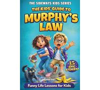 The Kids’ Guide to Murphy’s Law: Life Lessons When Plans Go Sideways. 15 Real-Life Stories That Teach Kids How to Handle Problems and Build Life Skills