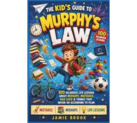 THE KID'S GUIDE TO MURPHY'S LAW: 100 Hilarious Life Lessons About Mishaps, Mistakes, Bad Luck & Things That Never Go According to Plan