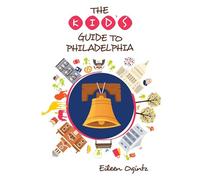 The Kid's Guide to Philadelphia [Lingua Inglese]