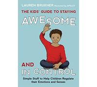 Lauren Brukner The Kids' Guide to Staying Awesome and In Cont (Copertina rigida)