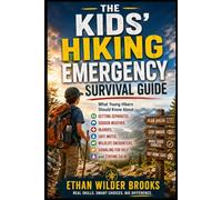 The Kids' Hiking Emergency Survival Guide: What Young Hikers Should Know About Getting Separated, Sudden Weather, Injuries, Safe Water, Wildlife Encounters, Signaling for Help, and Staying Calm: 2