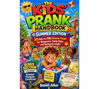 The Kids’ Prank Handbook - Summer Edition: 30 Safe and Silly Summer Pranks for Sleepovers, Camp Days, and Backyard Laughs