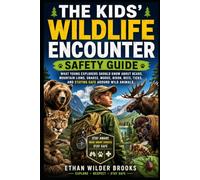 The Kids' Wildlife Encounter Safety Guide: What Young Explorers Should Know About Bears, Mountain Lions, Snakes, Moose, Bison, Bees, Ticks, and Staying Safe Around Wild Animals