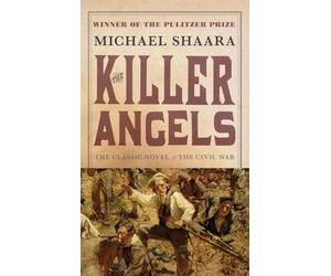The Killer Angels: The Classic Novel of the Civil War By Michael Shaara