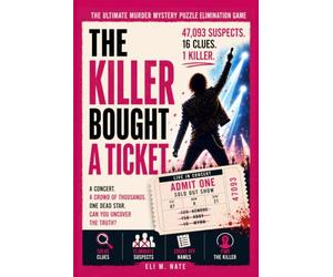 The Killer Bought A Ticket: The Ultimate Murder Mystery Puzzle Book: An Interactive Whodunit for Armchair Detectives: Eliminate Suspects and Cross Off Names Until Only One Remains