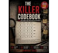 The Killer Codebook: 100 True Crime Codebreaking Puzzles for Adults - Decode Secret Messages, Unmask the Murderer and Solve 50 Medium & 50 Hard Cases