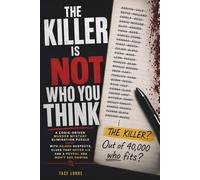 THE KILLER IS NOT WHO YOU THINK: A Logic-Driven Murder Mystery Elimination Puzzle with 40,000 Suspects, Clues That Never Lie and a Reveal You Won't See Coming