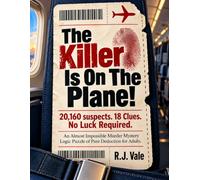 The Killer Is On The Plane! 20,160 suspects. 18 Clues. No Luck Required: An Almost Impossible Murder Mystery Logic Puzzle of Pure Deduction for Adults