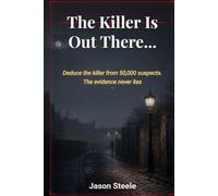 The Killer is Out There: Deduce The Killer From 50,000 Suspects: Murder Mystery Puzzle: The Evidence Never Lies