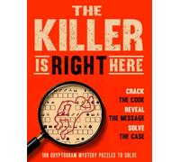 The Killer Is Right Here: 100 Cryptogram Mystery Puzzles. Crack the Code. Reveal the message. Solve the Case.