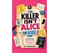The Killer Isn’t Alice: A Murder Mystery Logic Puzzle for Kids - Can You Find the Lie That Solves the Case?