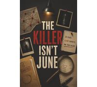 The Killer Isn't June: A High-Stakes Murder Mystery Logic Challenge for Adults with 24,000 Suspects, 21 Clues, and One True Killer