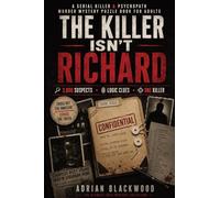 The Killer Isn't Richard: A Serial Killer & Psychopath Murder Mystery Puzzle Book for Adults with 3,000 Suspects, Crime Scene Evidence, Criminal Profiling, Logic Clues & Deduction Challenges