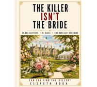 The Killer Isn't the Bride: 24,000 Suspects, 51 Clues, One Name Left Standing