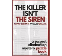 The Killer Isn't the Siren: A Suspect Elimination Murder Mystery Puzzle: 10,000+ Suspects. 100 Clues. 10 Killers. Can You Expose Them All?