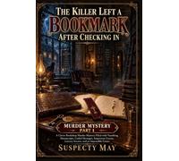 The Killer Left a Bookmark After Checking In: A Clever Bookshop Murder Mystery Filled with Vanishing Manuscripts, Coded Messages, Suspicious Guests, Literary Secrets, and an Impossible Crime