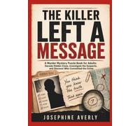 THE KILLER LEFT A MESSAGE: A Murder Mystery Puzzle Book for Adults: Decode Hidden Clues, Investigate the Suspects, and Discover Who Committed the Crime