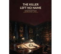 The Killer Left No Name: 30 Murder Mystery Elimination Puzzles - One Culprit. One Solution. Volume 1