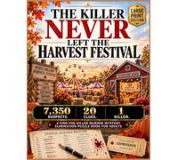 THE KILLER NEVER LEFT THE HARVEST FESTIVAL: 7,350 Suspects. 20 Clues. 1 Killer. A Large-Print Murder Mystery Elimination Puzzle Book for Adults and ... Challenging Whodunnits and Detective Puzzles