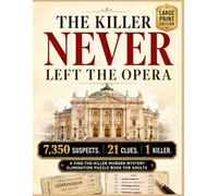 THE KILLER NEVER LEFT THE OPERA: 7,350 Suspects. 21 Clues. 1 Killer. A Large-Print Murder Mystery Elimination Puzzle Book for Adults and Seniors Who Love Challenging Whodunnits and Detective Puzzles