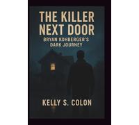 The Killer Next Door: Bryan Kohberger’s Dark Journey
