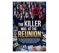 The Killer Was At The Reunion: The Ultimate Murder Mystery Puzzle Challenge with 1,000 Suspects, Hidden Clues, Secret Motives, False Alibis, Twisted Evidence & Deductive Logic-Can You Solve the Case?