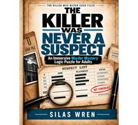 The Killer Was Never a Suspect: An Immersive Murder Mystery Logic Puzzle for Adults