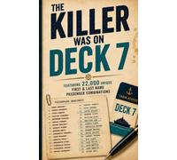 The Killer Was on Deck 7: An Interactive Murder Mystery Deduction Game Featuring 22,000 Unique First & Last Name Passenger Combinations