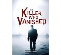 The Killer Who Vanished: 100 True Stories of Crimes That Defied Investigation