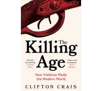 The Killing Age: How Violence Made the Modern World