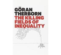 Göran Therborn The Killing Fields of Inequality (Tascabile)