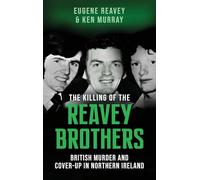The Killing of The Reavey Brothers: On Demand Edition: British Murder and Cover-Up in Northern Ireland