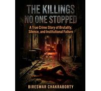 The Killings No One Stopped : A True Crime Story of Brutality, Silence, and Institutional Failure: A Gripping True Crime Story of Jeffrey Dahmer, Serial Killings, and the System That Failed to Stop
